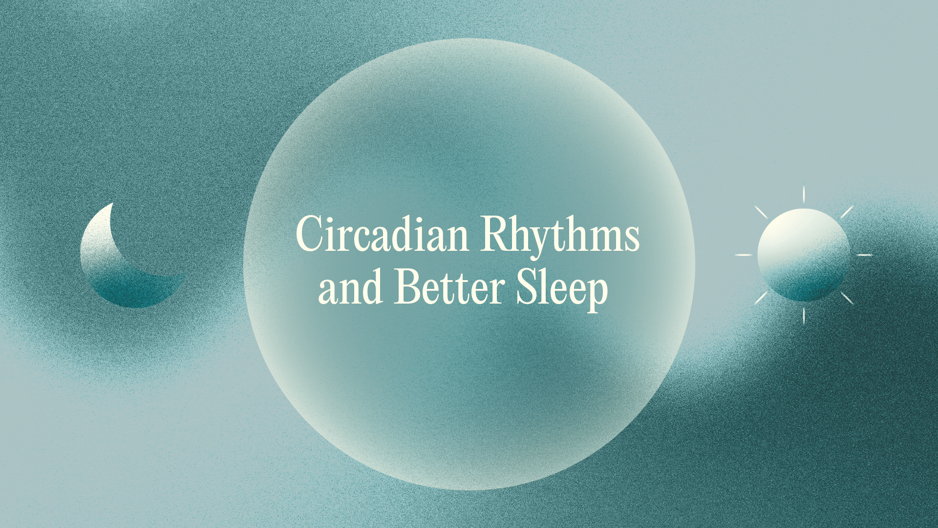 Circadian Rhythms and Better Sleep